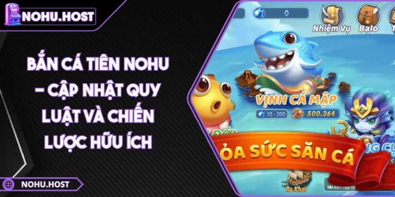 Bắn Cá Tiên NOHU - Cập Nhật Quy Luật Và Chiến Lược Hữu Ích 6 Bắn Cá Tiên NOHU - Cập Nhật Quy Luật Và Chiến Lược Hữu Ích