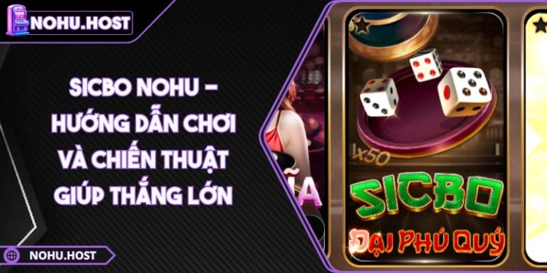 Sicbo NOHU - Hướng Dẫn Chơi Và Chiến Thuật Giúp Thắng Lớn 1 Sicbo NOHU - Hướng Dẫn Chơi Và Chiến Thuật Giúp Thắng Lớn